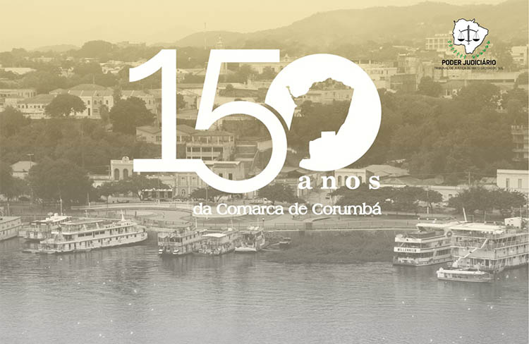 TJMS inicia comemoraÃ§Ã£o dos 150 anos da Comarca de CorumbÃ¡, a mais antiga de MS