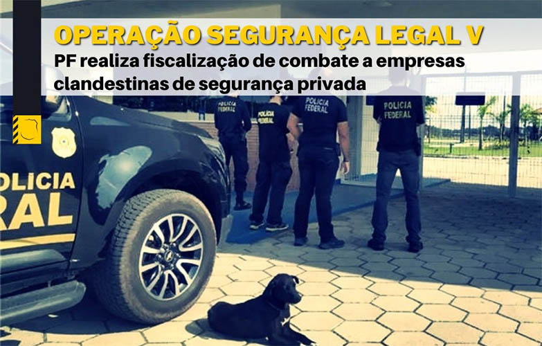 PolÃ­cia Federal fiscaliza 36 empresas em Mato Grosso do Sul na OperaÃ§Ã£o SeguranÃ§a Legal V